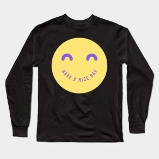 have a nice day Long Sleeve T-Shirt